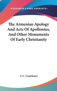 The Armenian Apology And Acts Of Apollonius, And Other Monuments Of Early Christianity