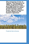 The Armenian Crisis in Turkey: The Massacre of 1894, Its Antecedents and Significance, with a Consid