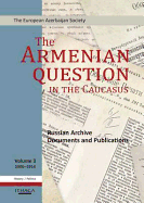 The Armenian Question in the Caucasus: Russian Archive Documents and Publications