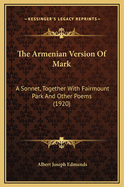 The Armenian Version of Mark: A Sonnet, Together with Fairmount Park and Other Poems (1920)