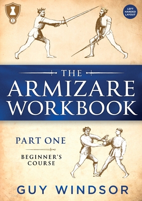The Armizare Workbook: Part One: The Beginners' Workbook, Left-Handed Version - Windsor, Guy