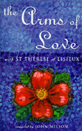 The Arms of Love: With St.Therese of Lisieux