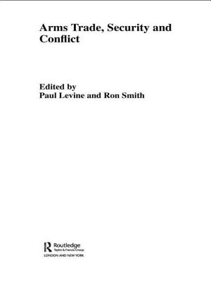 The Arms Trade, Security and Conflict - Levine, Paul (Editor), and Smith, Ron (Editor)