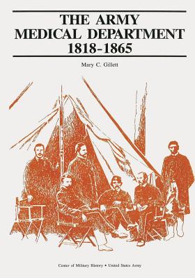 The Army Medical Department: 1818-1865 - Gillett, Mary C
