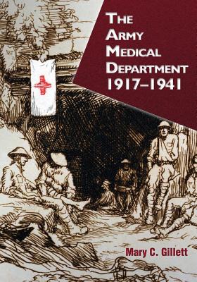 The Army Medical Department: 1917-1941 - Gillett, Mary C
