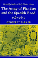 The Army of Flanders and the Spanish Road 1567-1659: The Logistics of Spanish Victory and Defeat in the Low Countries' Wars - Parker, Geoffrey