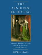 The Arnolfini Betrothal: Medieval Marriage and the Enigma of Van Eyck's Double Portrait