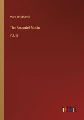 The Arrandel Motto: Vol. III - Hardcastle, Mark