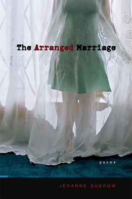 The Arranged Marriage: Poems - Dubrow, Jehanne