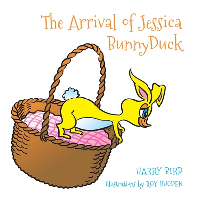 The Arrival of Jessica BunnyDuck - Bird, Harry