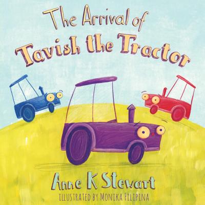 The Arrival Of Tavish The Tractor - Stewart, Anne K