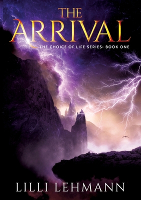 The Arrival: The Choice of Life Series - Lehmann, LILLI