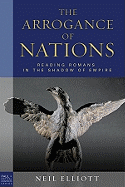 The Arrogance of Nations, Paperback Edition: Reading Romans in the Shadow of Empire