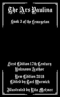 The Ars Paulina: Book 3 Of the Lemegeton - Warwick, Tarl (Editor), and Author, Unknown