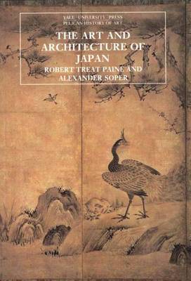 The Art and Architecture of Japan: Third Edition - Paine, Robert Treat, and Soper, Alexander C