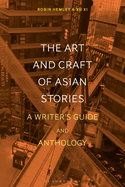 The Art and Craft of Asian Stories: A Writer's Guide and Anthology