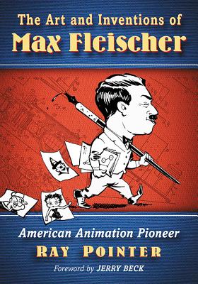 The Art and Inventions of Max Fleischer: American Animation Pioneer - Pointer, Ray