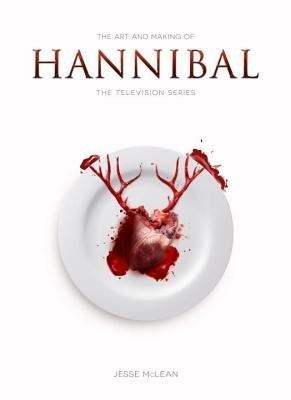 The Art and Making of Hannibal: The Television Series - McLean, Jesse