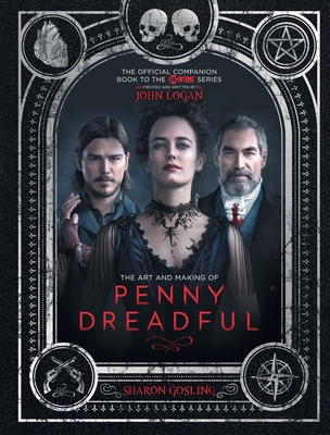 The Art and Making of Penny Dreadful - Gosling, Sharon
