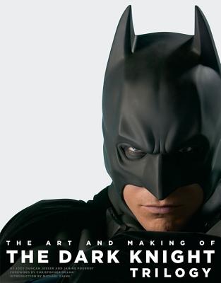 The Art and Making of the Dark Knight Trilogy - Jesser, Jody Duncan, and Pourroy, Janine, and Kidd, Chip (Designer)
