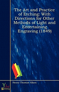 The Art and Practice of Etching: With Directions for Other Methods of Light and Entertaining Engraving (1849) - Alken, Henry Thomas