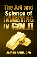 The Art and Science of Investing in Gold