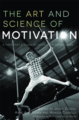 The Art and Science of Motivation: A Therapist's Guide to Working with Children - Ziviani, Jenny (Editor), and Poulsen, Anne (Editor), and Cuskelly, Monica (Editor)