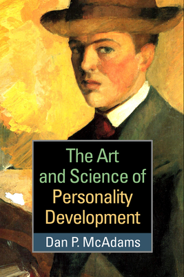 The Art and Science of Personality Development - McAdams, Dan P, PhD