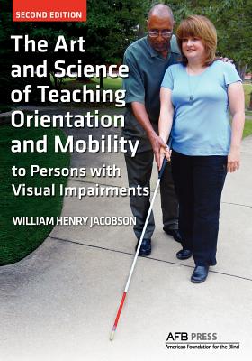 The Art and Science of Teaching Orientation and Mobility to Persons with Visual Impairments - Jacobson, William Henry, and William, Henry Jacobson