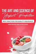 The Art and Science of Yoghurt Production: Best Practices for Quality Assurance