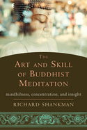 The Art and Skill of Buddhist Meditation: Mindfulness, Concentration, and Insight