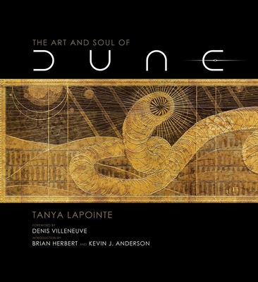 The Art and Soul of Dune - Villeneuve, Denis (Foreword by), and Lapointe, Tanya, and Herbert, Brian (Introduction by)