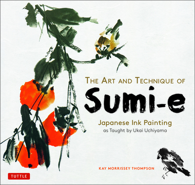 The Art and Technique of Sumi-e: Japanese Ink Painting as Taught by Ukai Uchiyama - Thompson, Kay Morrissey