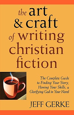 The Art & Craft of Writing Christian Fiction - Gerke, Jeff