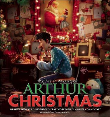 The Art & Making of Arthur Christmas: An Inside Look at Behind-The-Scenes Artwork with Filmmaker Commentary - Aardman Animation, and Sony Pictures Animation, Inc