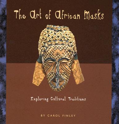 The Art of African Masks: Exploring Cultural Traditions - Finley, Carol