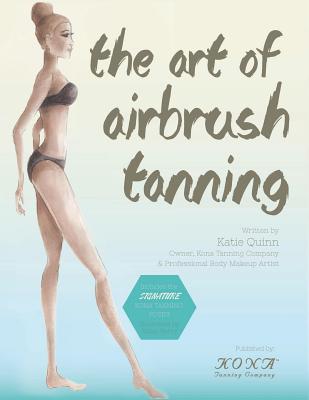 The Art of Airbrush Tanning - Kona Tanning Company (Editor), and Quinn, Katie