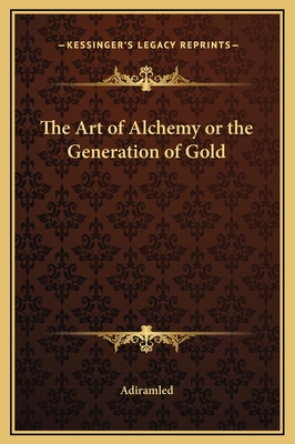 The Art of Alchemy or the Generation of Gold - Adiramled