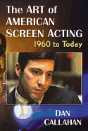 The Art of American Screen Acting, 1960 to Today