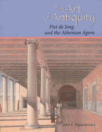 The Art of Antiquity: Piet de Jong and the Athenian Agora