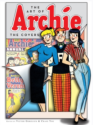 The Art of Archie: The Covers - Gorelick, Victor (Editor), and Yoe, Craig (Editor)