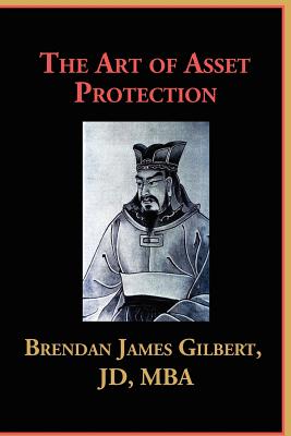 The Art of Asset Protection - Gilbert, Brendan James