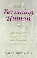 The Art of Becoming Human: Patterns of Growth, the Adventure of Living, Love & Separation, Limitless Possibilities