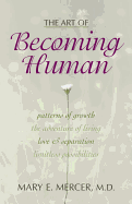 The Art of Becoming Human: Patterns of Growth, the Adventure of Living, Love & Separation, Limitless Possibilities