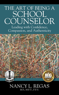 The Art of Being a School Counselor: Leading with Confidence, Compassion & Authenticity