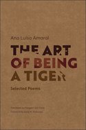 The Art of Being a Tiger: Selected Poems