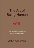 The Art of Being Human: The Desire to be Seperate, the Need to be Whole