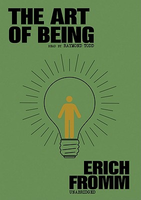 The Art of Being - Fromm, Erich, and Todd, Raymond (Read by)