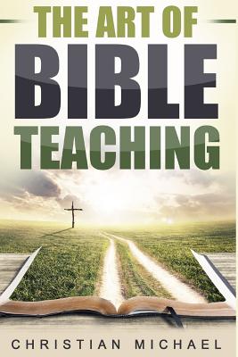The Art of Bible Teaching - Michael, Christian