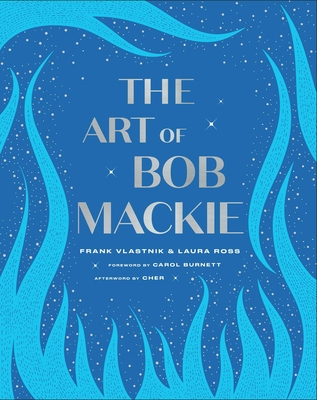 The Art of Bob MacKie - Vlastnik, Frank, and Ross, Laura, and Burnett, Carol (Foreword by)